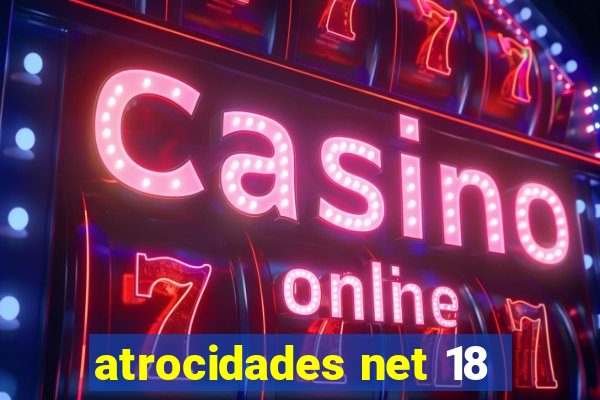 atrocidades net 18